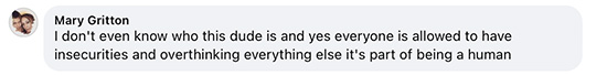 I don't even know who this dude is and yes everyone is allowed to have insecurities and overthinking everything else. It's part of being a human.