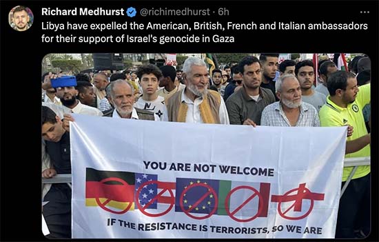 Libya now has expelled the American, British, French and Italian ambassadors for their support of Israel's genocide in Gaza.