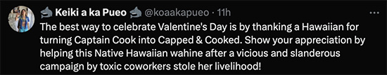 Keiki a ka Pueo (Child of the Owl) suggests to celebrate Valentine's Day by thanking a Hawaiian for turning Captain Cook into Capped & Cooked. Kanaka spread a malicious revisionist history.