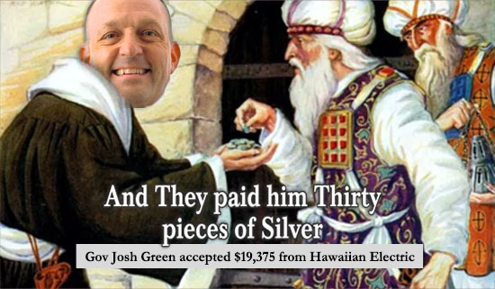 Judas Josh Green Accepted 19,375 Pieces of Silver from Hawaiian Electric
