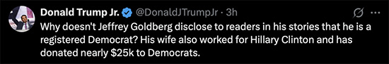 Why doesn't Jeffrey Goldberg disclose to readers in his stories that he is a registered Democrat? His wife also worked for Hillary Clinton and has donated nearly $25k to Democrats.